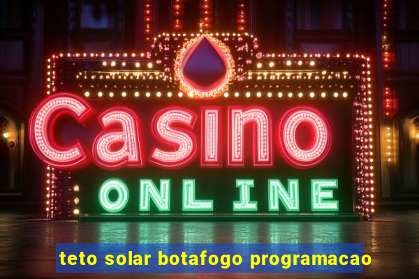 teto solar botafogo programacao